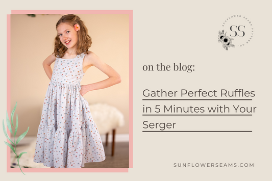 Sunflower Seams: Gather Perfect Ruffles in 5 Minutes with your Serger