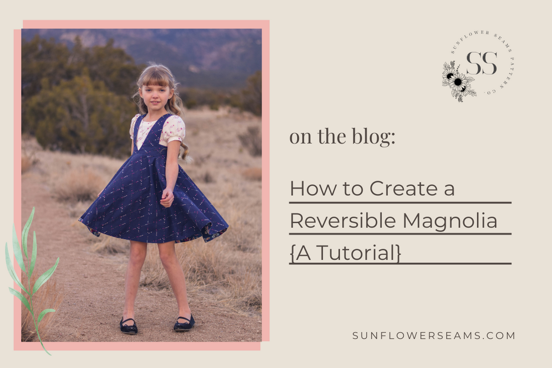 Sunflower Seams: How to Create a Reversible Magnolia {A Tutorial}